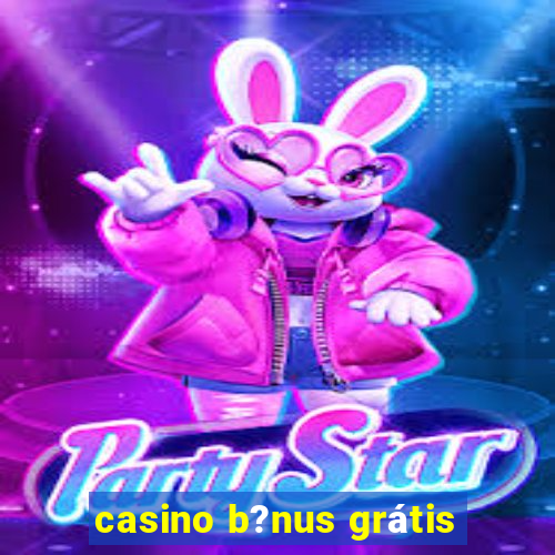 casino b?nus grátis