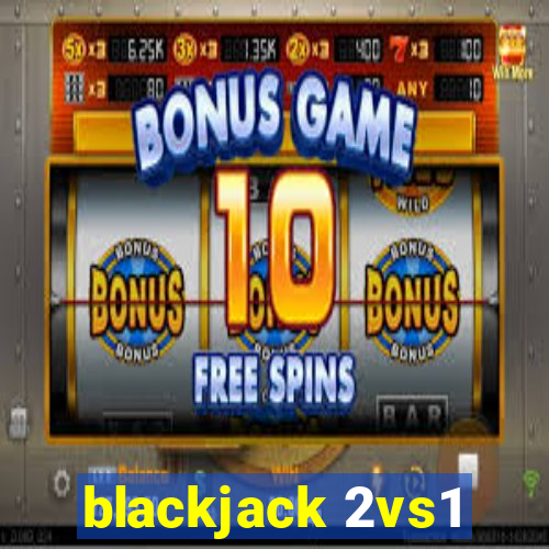 blackjack 2vs1