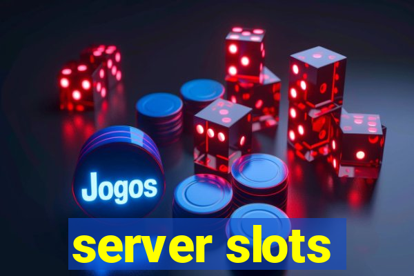 server slots