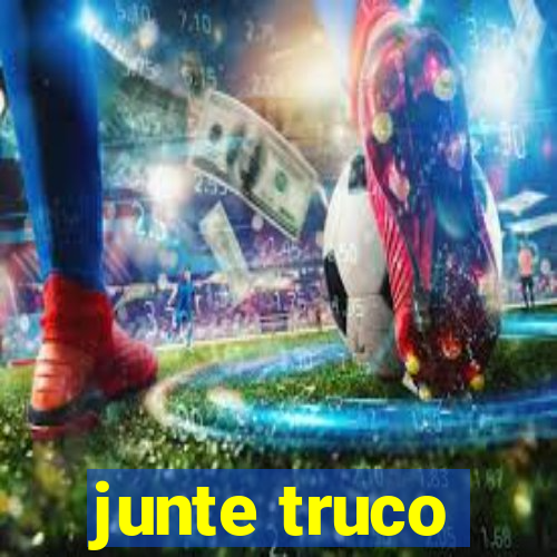 junte truco