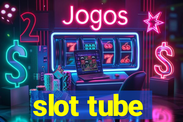 slot tube