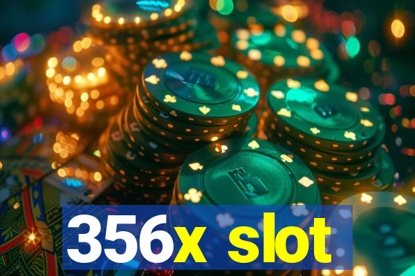 356x slot