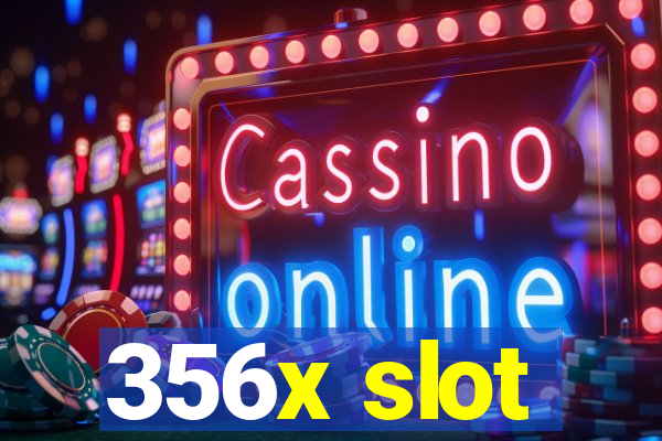 356x slot