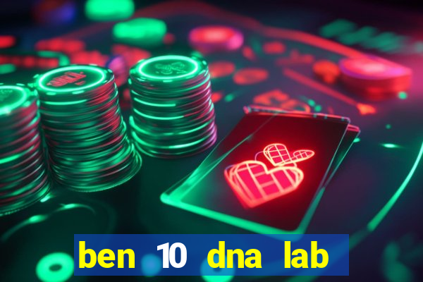 ben 10 dna lab all fusions