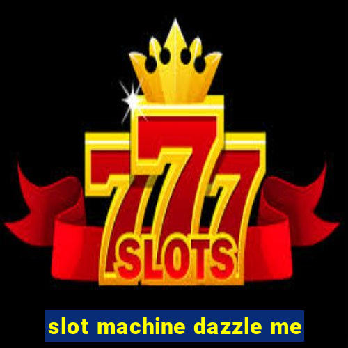 slot machine dazzle me