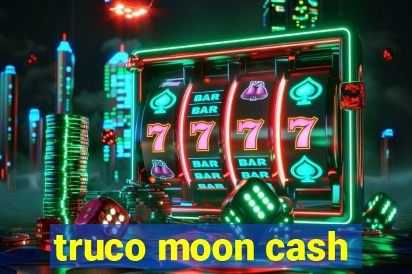 truco moon cash