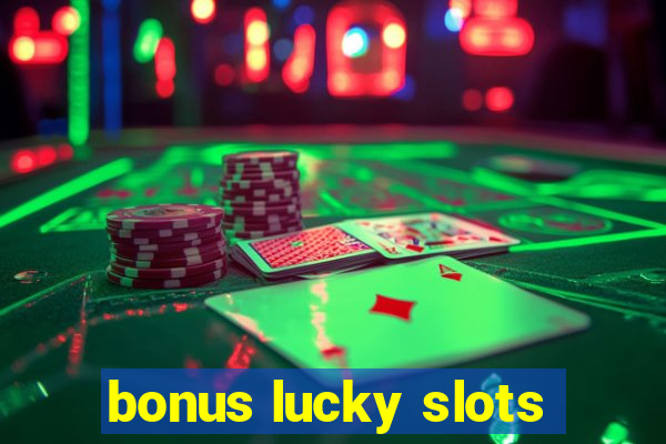 bonus lucky slots