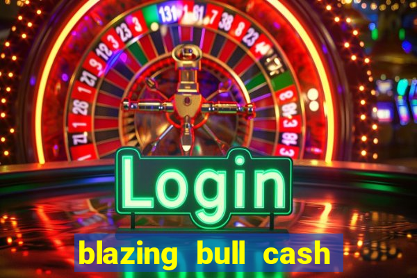 blazing bull cash quest slot