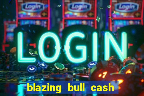 blazing bull cash quest slot