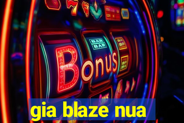 gia blaze nua