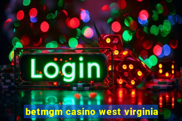 betmgm casino west virginia