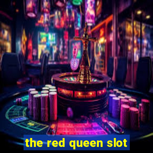 the red queen slot