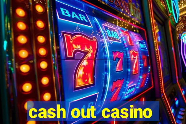 cash out casino