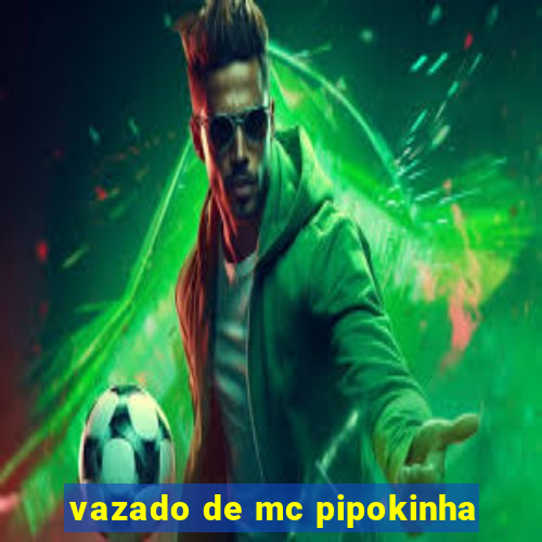 vazado de mc pipokinha