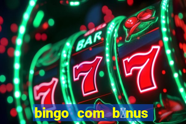 bingo com b么nus gr谩tis no cadastro