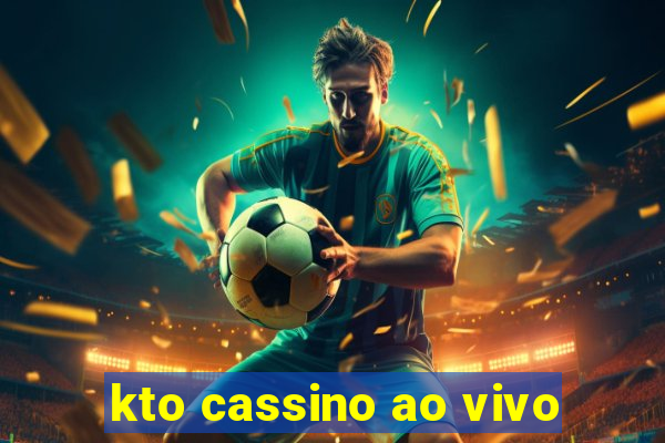 kto cassino ao vivo