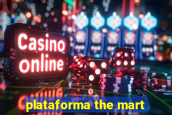 plataforma the mart