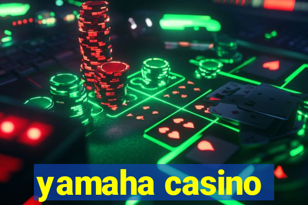 yamaha casino