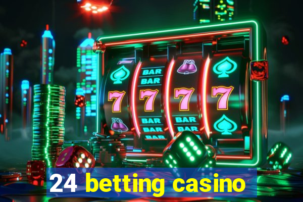 24 betting casino