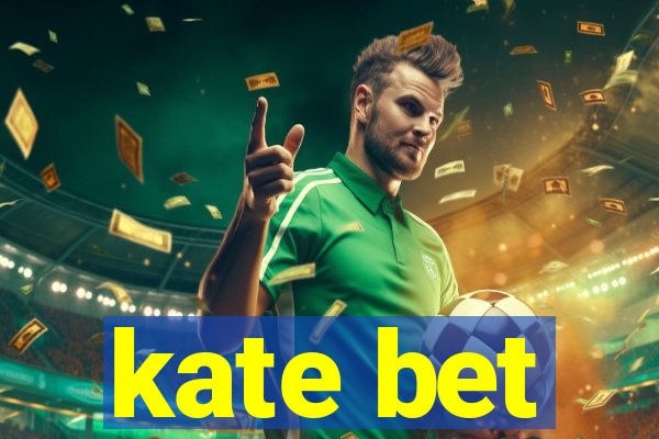 kate bet