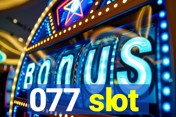 077 slot