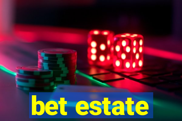 bet estate