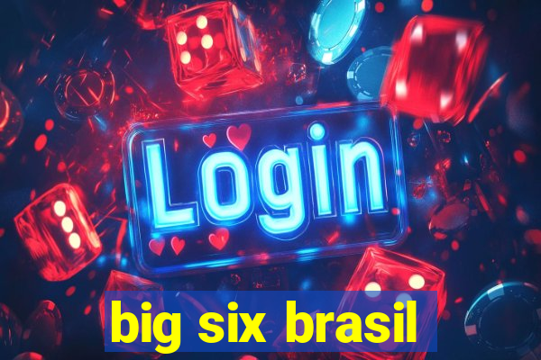 big six brasil