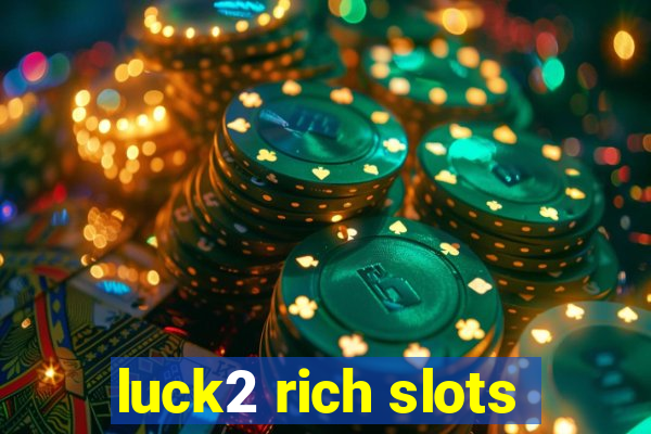 luck2 rich slots