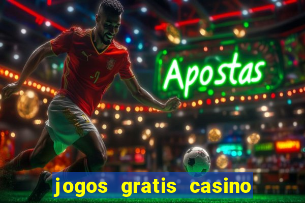 jogos gratis casino maquinas slots