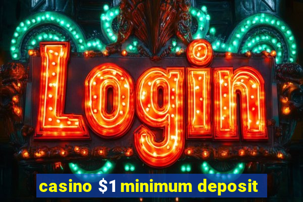 casino $1 minimum deposit