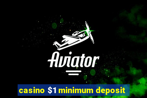 casino $1 minimum deposit