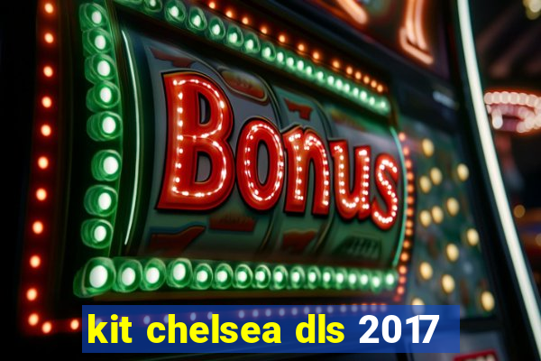 kit chelsea dls 2017