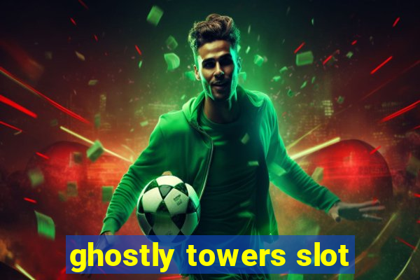 ghostly towers slot