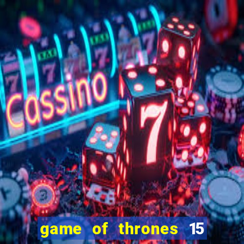 game of thrones 15 lines slot