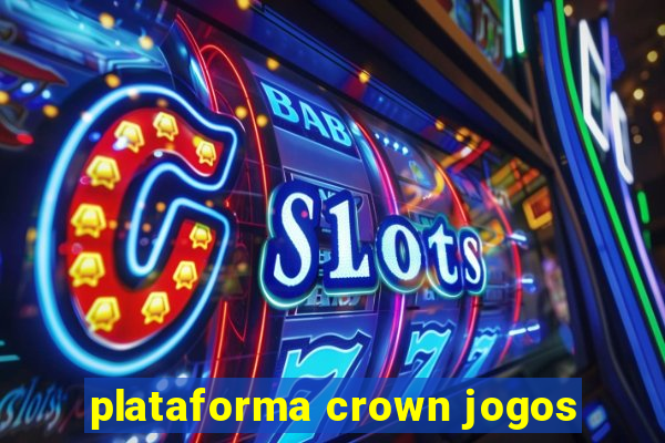 plataforma crown jogos