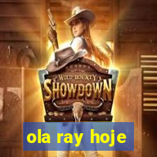 ola ray hoje