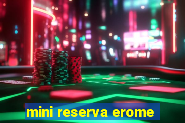 mini reserva erome