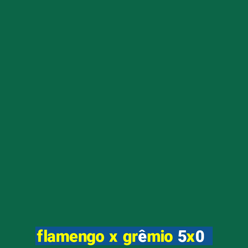 flamengo x grêmio 5x0