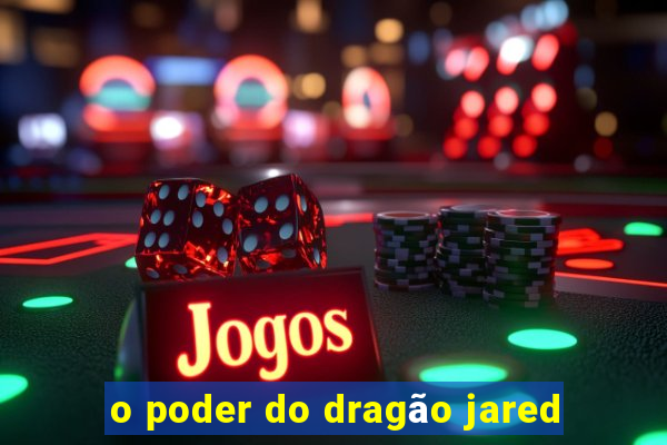 o poder do dragão jared