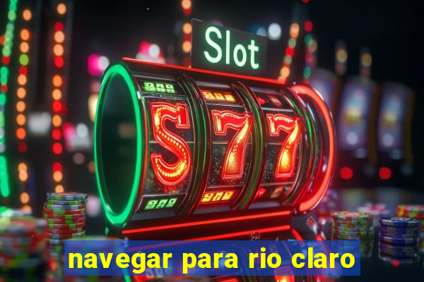 navegar para rio claro