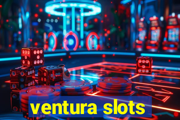 ventura slots