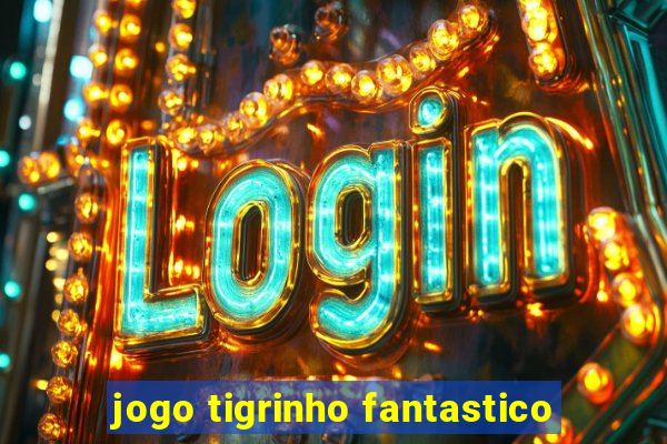 jogo tigrinho fantastico