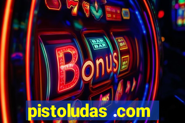 pistoludas .com