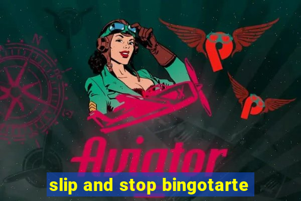 slip and stop bingotarte