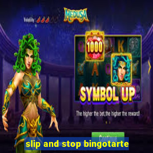 slip and stop bingotarte