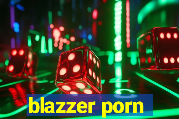 blazzer porn