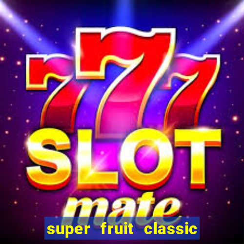 super fruit classic slot game