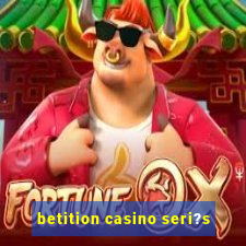 betition casino seri?s