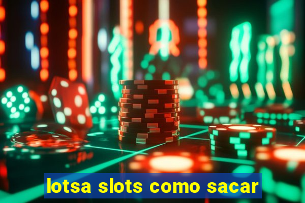 lotsa slots como sacar