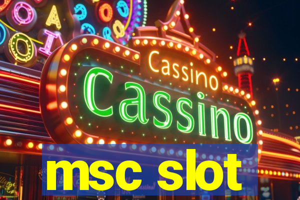 msc slot